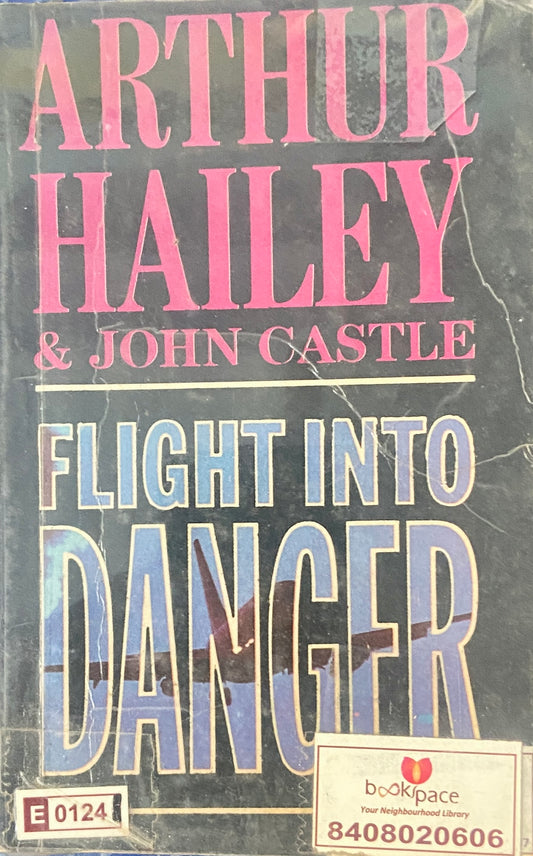 Flight In to Danger by Arthur Hailey