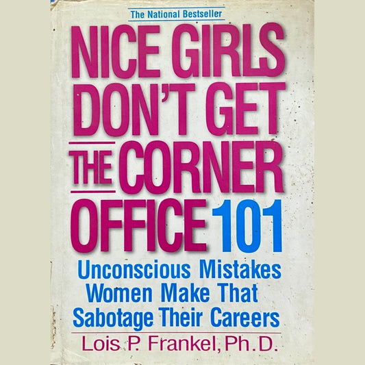 Nice Girls Dont Get The Corner Office 101 by Lois P Franke