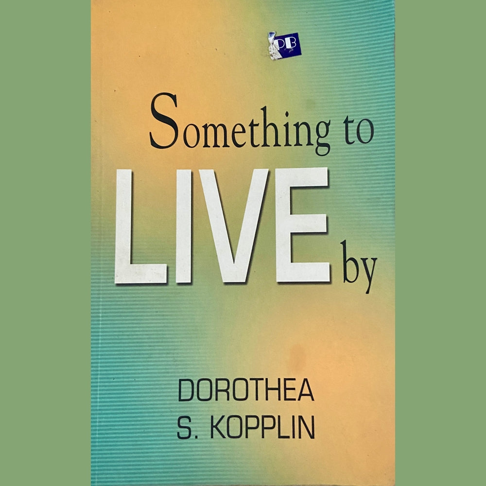 Something to Live by by Dorothea S Kopplin