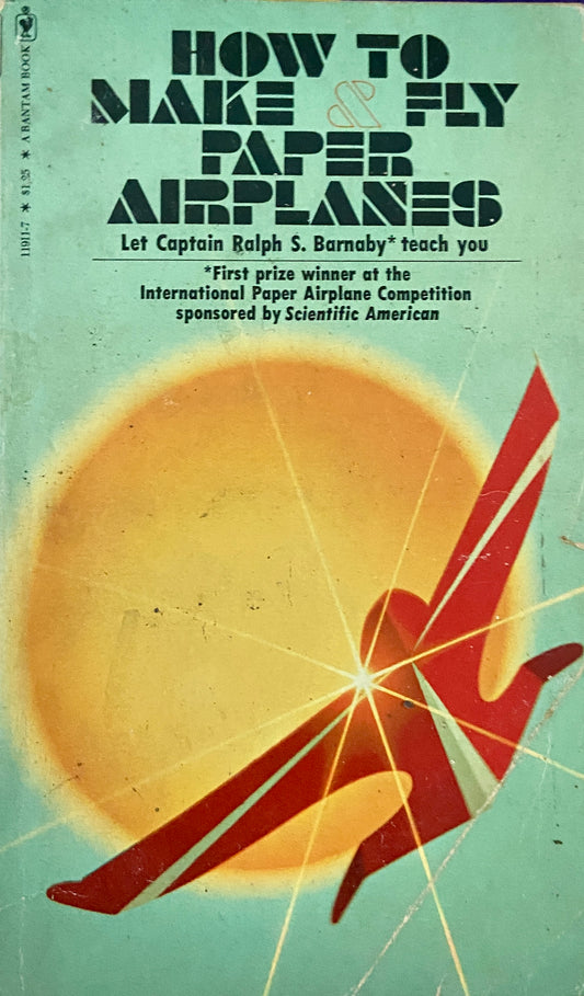 How to Make and Fly Paper Airplanes by Captain Ralph S Barnaby