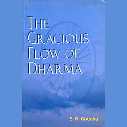 The Gracious Flow of Dharma by S N Goenka