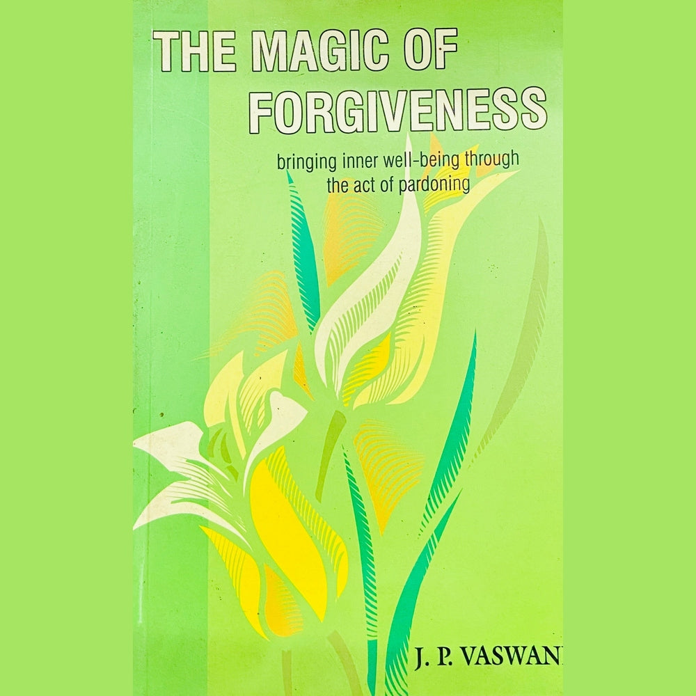 The Magic of Forgiveness by J P Vaswani