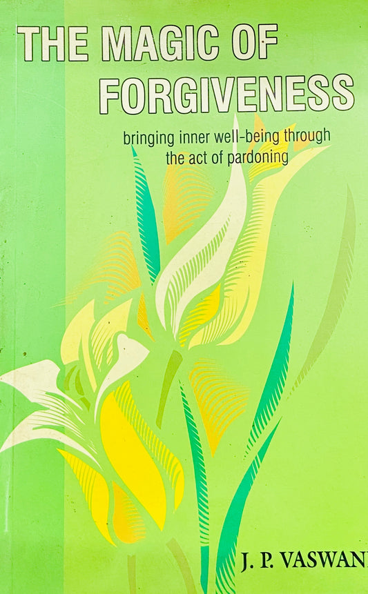The Magic of Forgiveness by J P Vaswani