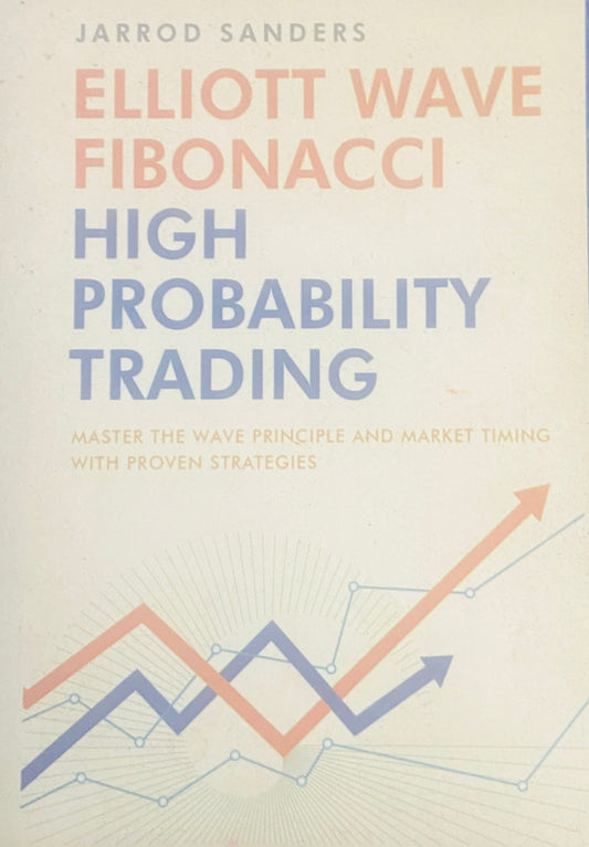 Elliott Wave Fibonacci High Probability Trading by Jarrod Sanders