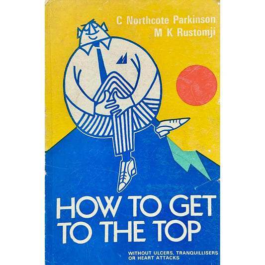 How to Get to The Top by C Northcote Parkinson, M K Rustomji