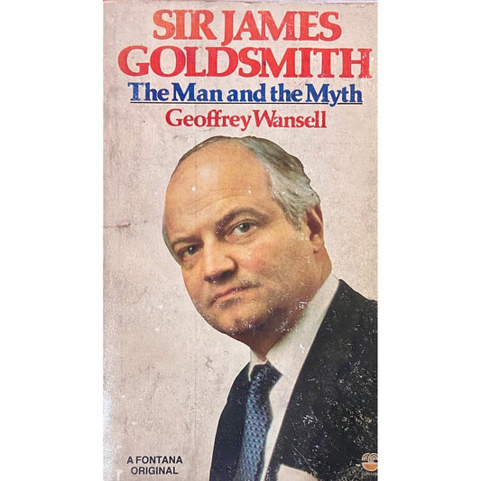 Sir James Goldsmith - The Man and The Myth by Geoffrey Wansell