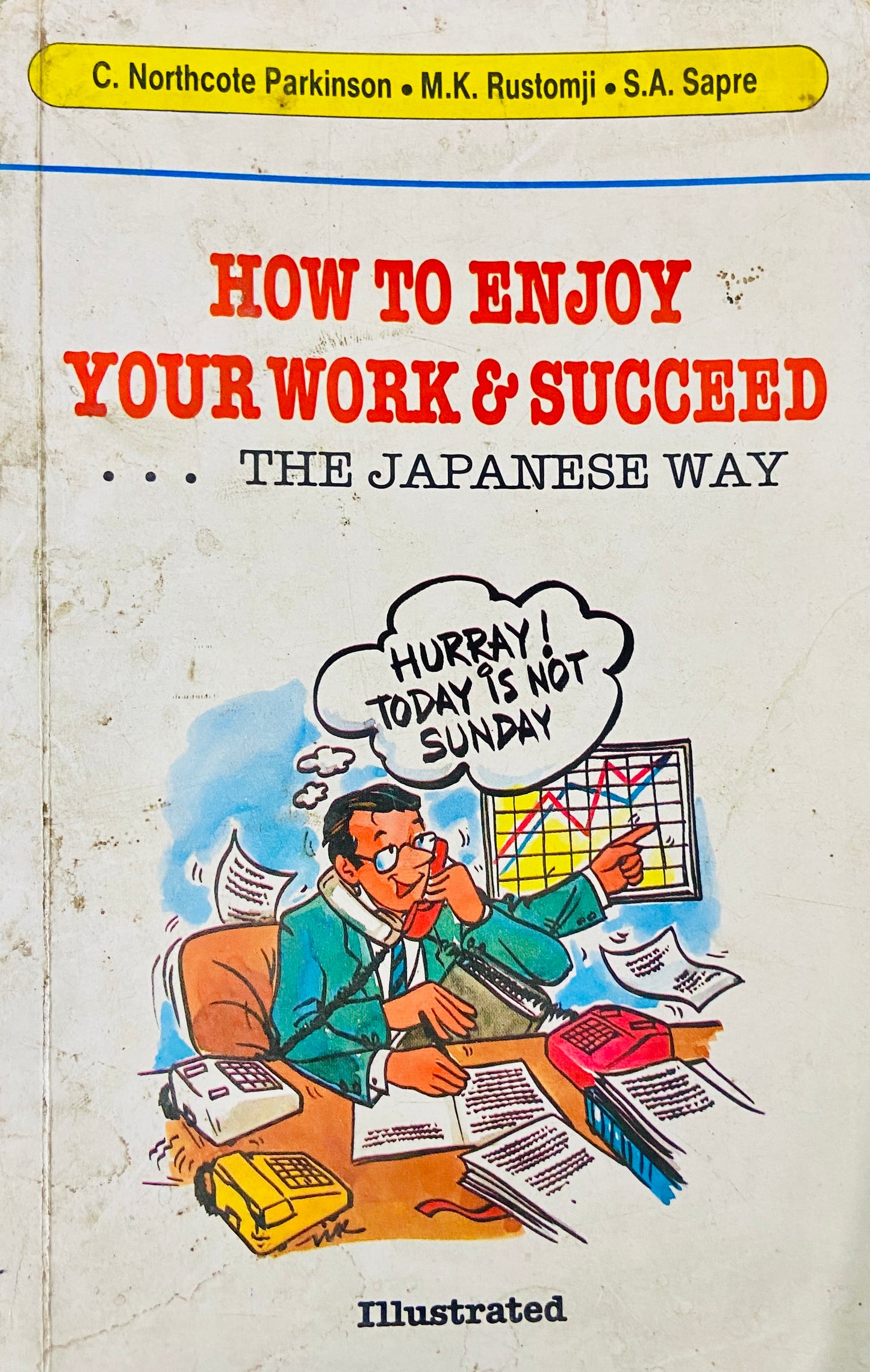 How to Enjoy Your Work and Succeed the Japanese Way by C Northcote Parkinson, M K Rustomji, S A Sapre