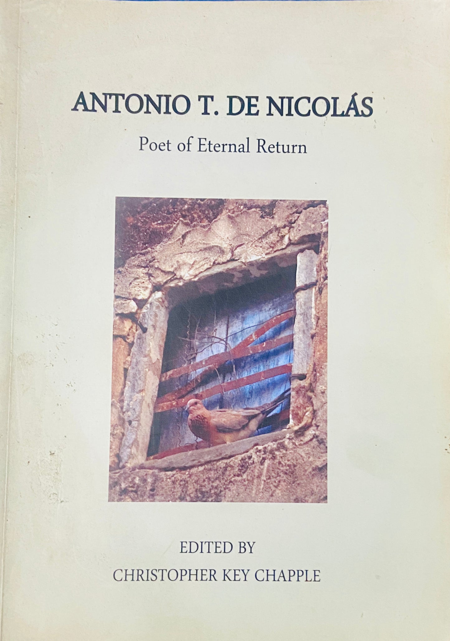 Antonio T De Nicolas - Poet of Eternal Return b y Christopher Key Chapple