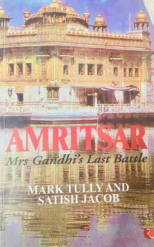 Amritsar Mrs Gandhi's Last Battle by Mark Tully, Satish Jacob