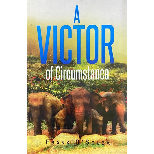 A Victor of Circumstance by Frank D'Souza