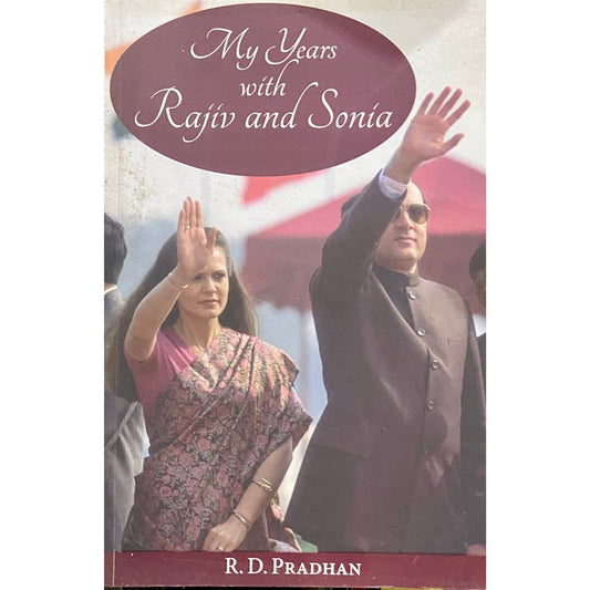 My Years with Rajiv and Sonia by R D Pradhan
