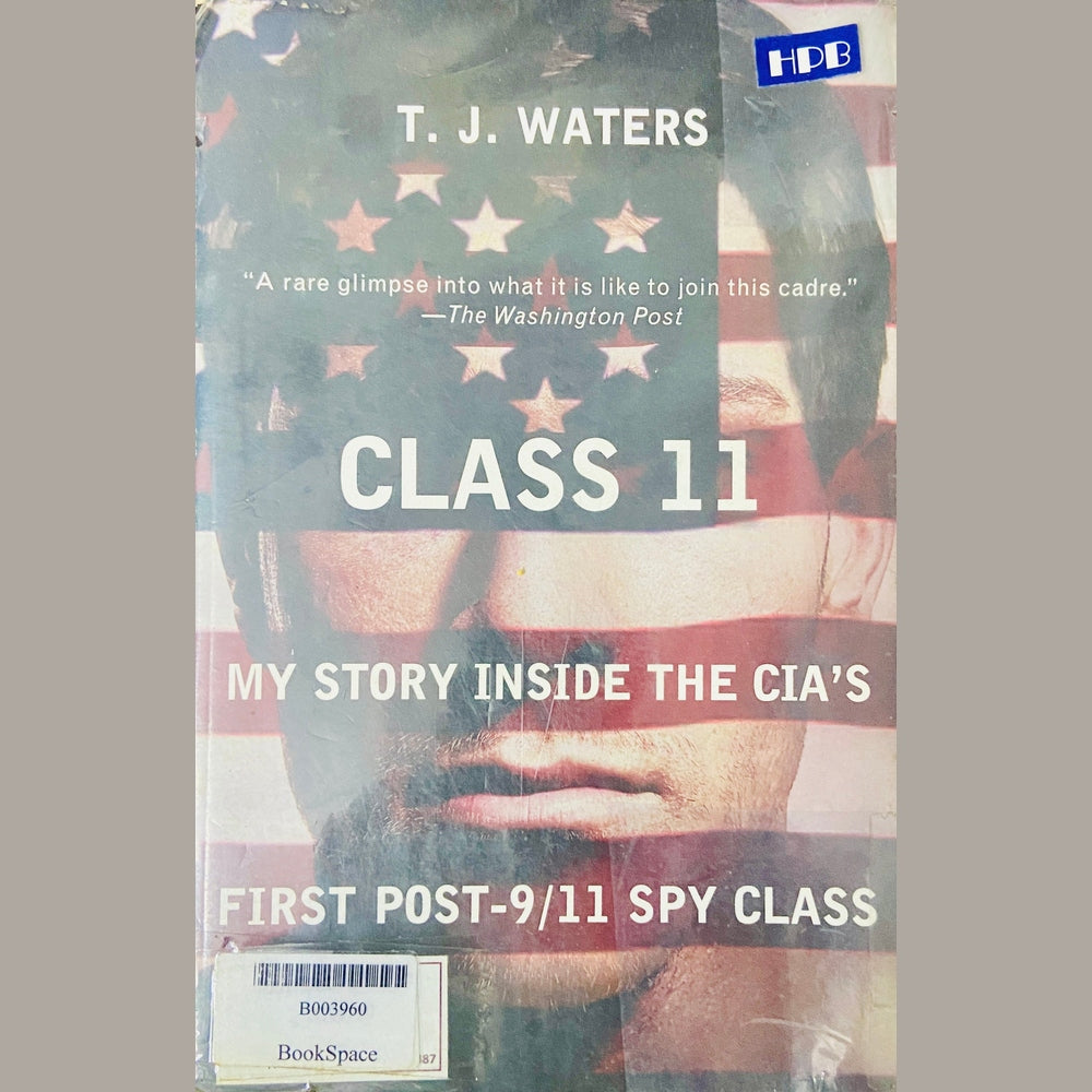 Class 11 My Story Inside the CIA's First Post 9/11 Spy CLass by T J Waters