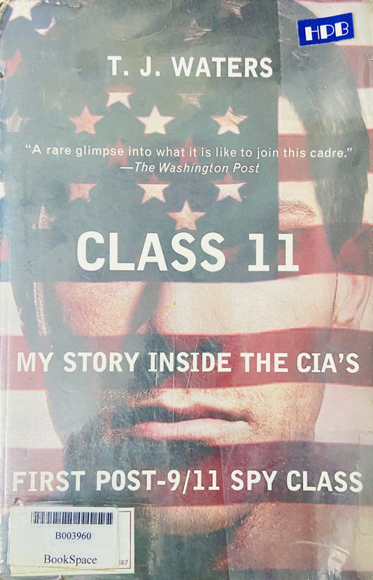 Class 11 My Story Inside the CIA's First Post 9/11 Spy CLass by T J Waters