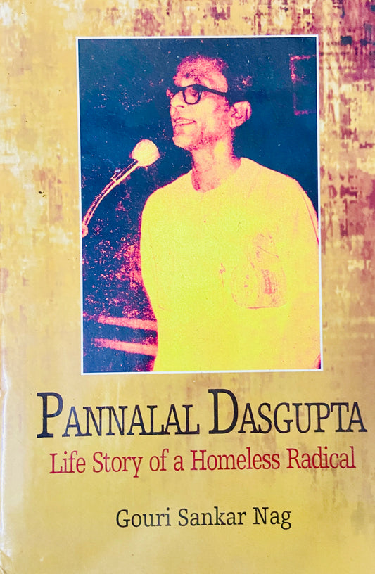 Pannalal Dasgupta Life Story of a Homeless Radical by Gouri Sankar Nag