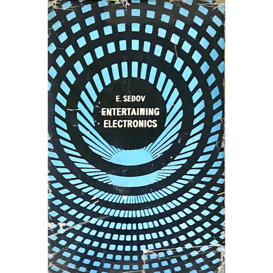 Entertaining Electronics by E Sedov (Mir Publishers Moscow)