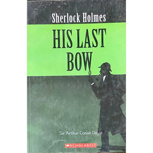 Sherlock Holmes His Last Bow by Sir Arthur Conan Doyle
