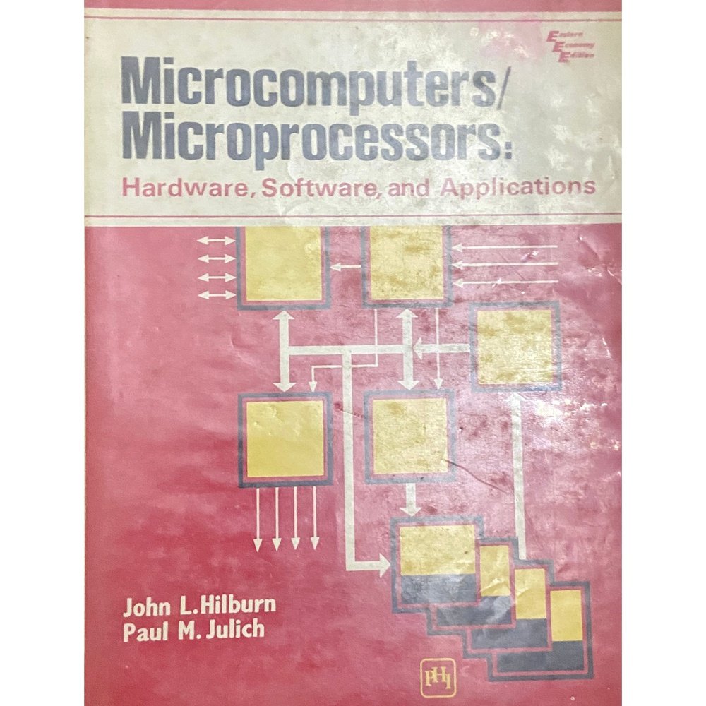 Microcomputers, Microprocessors : Hardware, Software and Applications by John L Hilburn, Paul M Julich