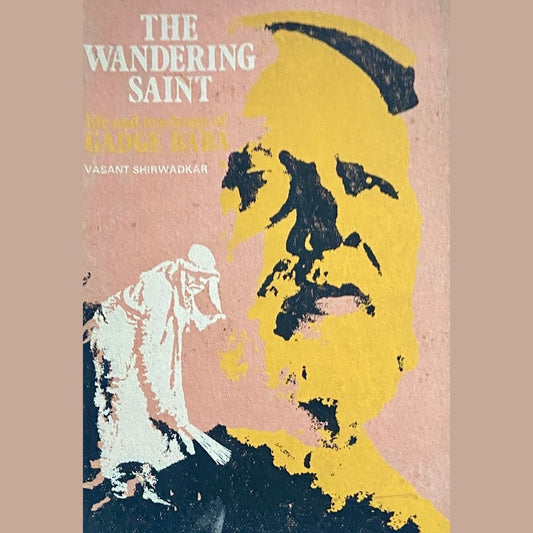 The Wandering Saint - Gadge Baba by Vasant Shirwadkar