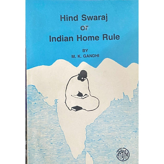Hind Swaraj or Indian Home Rule by M. K Gandhi