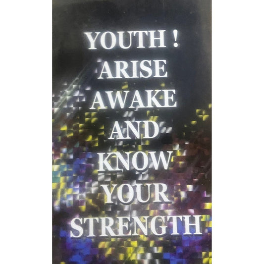 Youth Arise Awake and Know Your Strength by Swami Shrikantananda