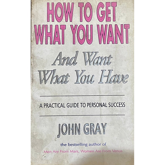 How To Get What You Want by John Gray