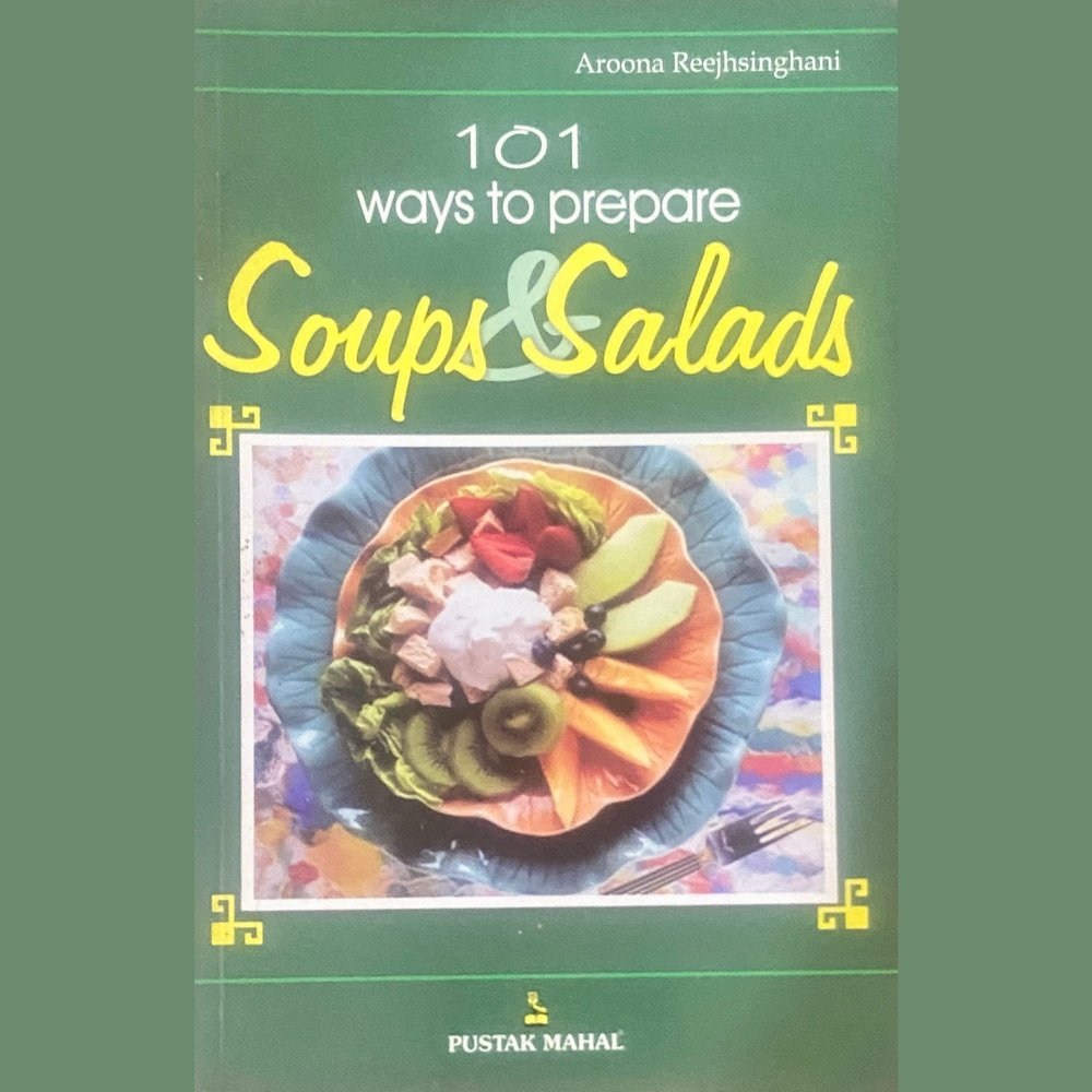 101 Ways to Prepare Soups & Salads by Aroona Reejhsinghani