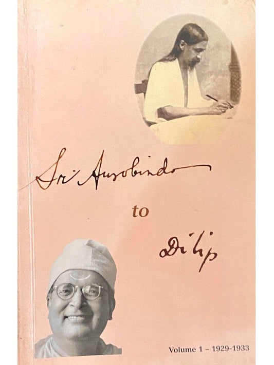 Sri Aurobindo to Dilip Vol 1 by Sujata Nahar