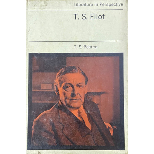 Literature in Perspective T S Eliot by T S Pearce