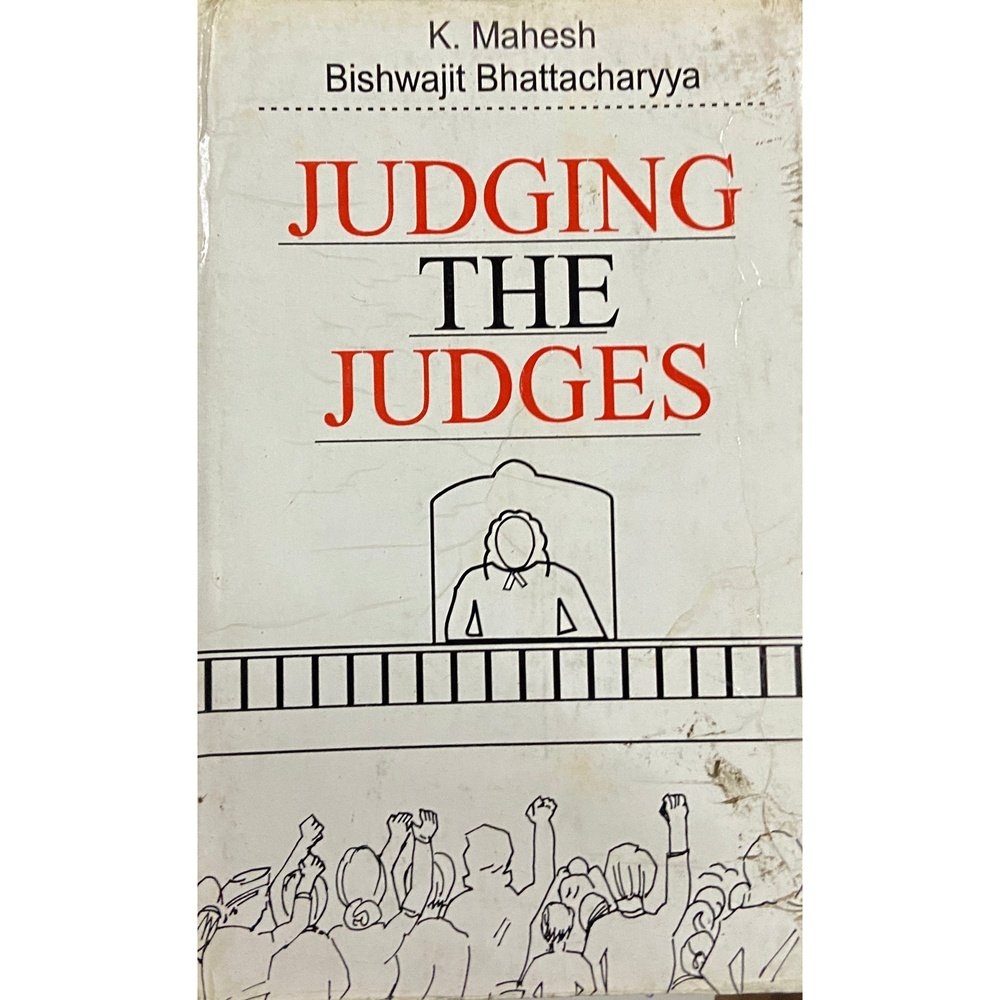 Judging The Judges by K Mahesh, Bishwajit Bhattacharyya