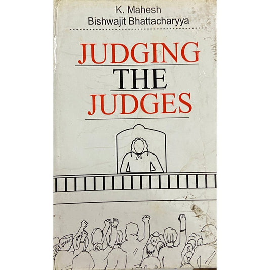 Judging The Judges by K Mahesh, Bishwajit Bhattacharyya