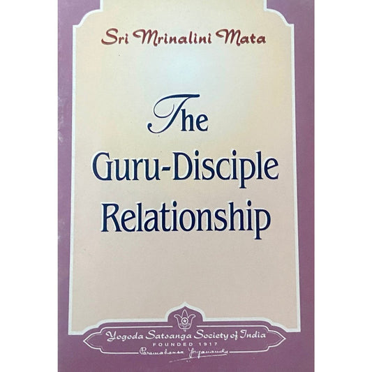 The Guru Disciple Relationship by Sri Sri Paramahansa Yogananda (P)