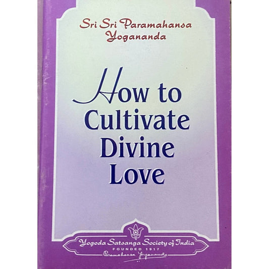 How To Cultivate Divine Love by Sri Sri Paramahansa Yogananda (P)