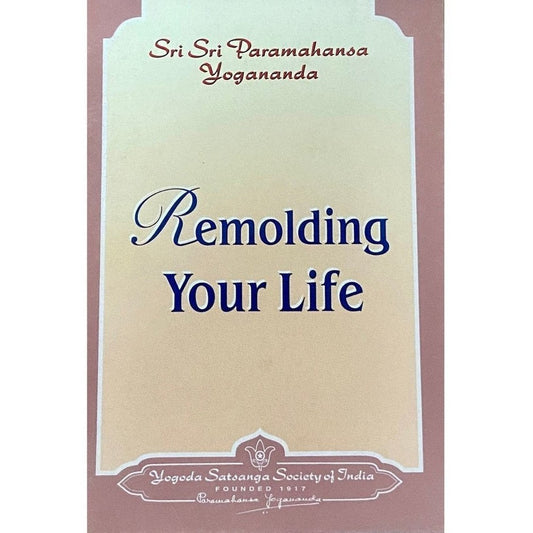 Remolding Your Life by Sri Sri Paramahansa Yogananda (P)