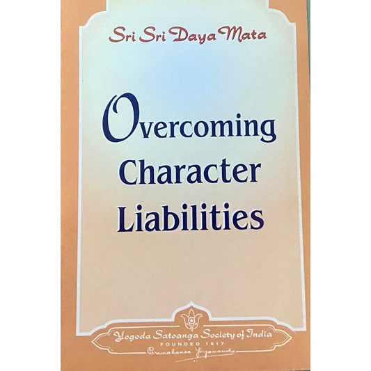 Overcoming Character Liabilities by Sri Sri Paramahansa Yogananda (P)
