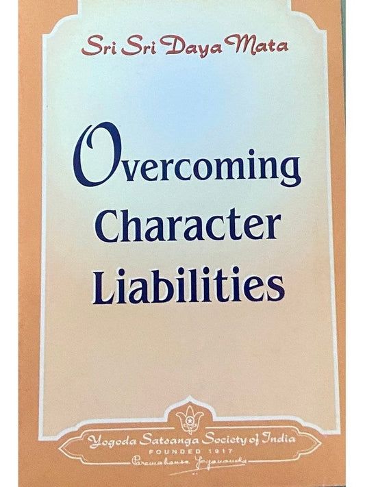 Overcoming Character Liabilities by Sri Sri Paramahansa Yogananda (P)