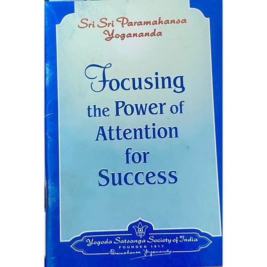 Focusing The Power of Attention for Success by Sri Sri Paramahansa Yogananda (P)