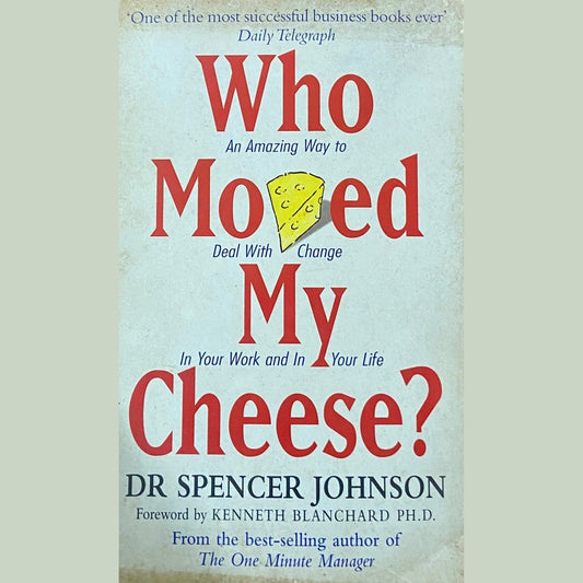 Who Moved my Cheese by Dr Spencer Johnson
