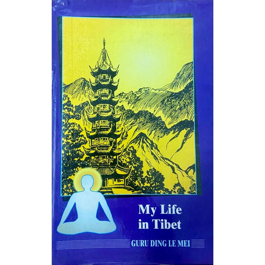 My Life in Tibet by Guru Dingle Mei