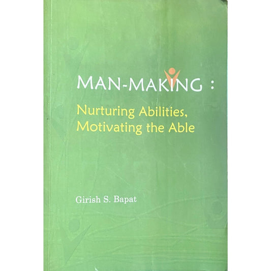 Man Making Nurturing Abilities, Motivating The Able by Girish Bapat