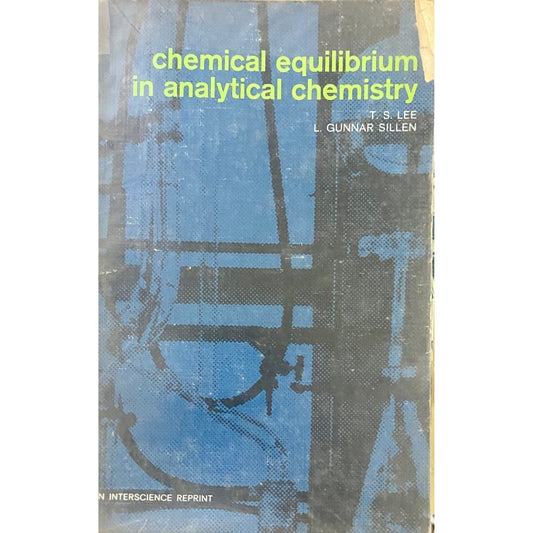 Chemical Equilibrium in Analytical Chemistry by T S Lee, L Gunnar Sillen