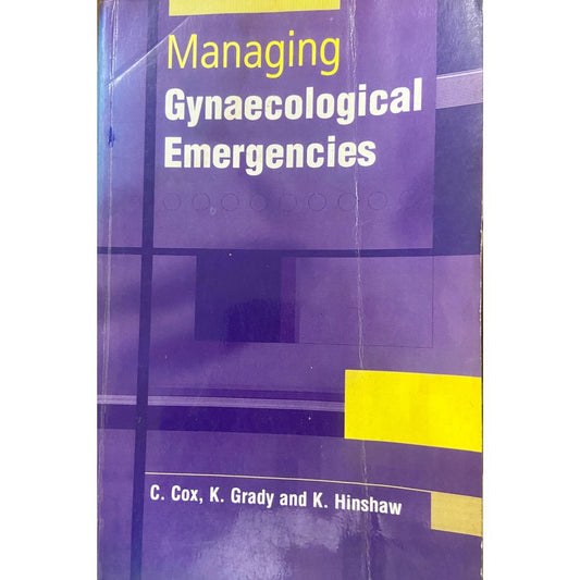 Managing Gynaecological Emergencies by C Cox, K Grady, K Hinshaw