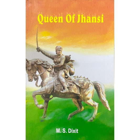 Queen of Jhansi by M S Dixit