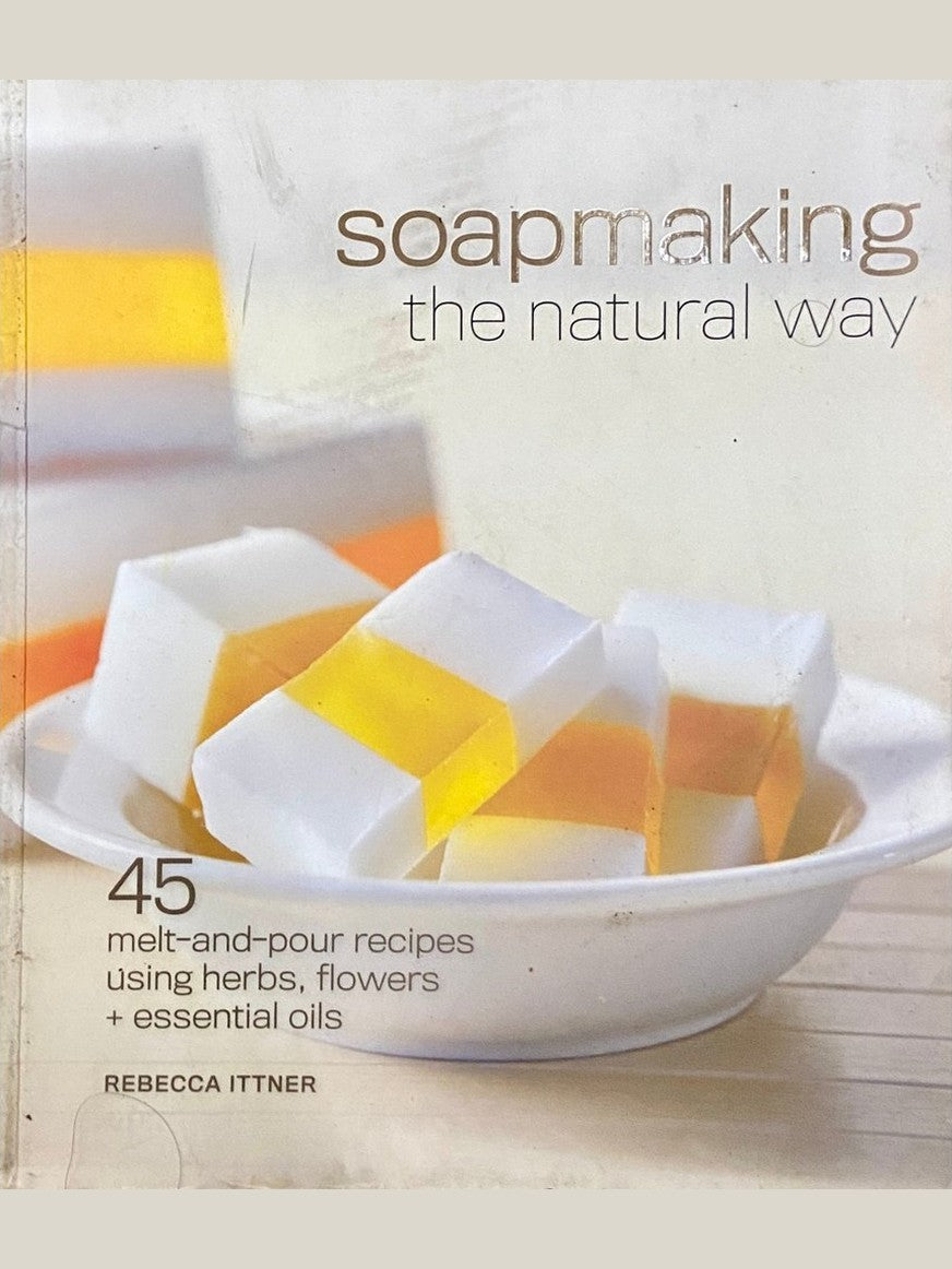 Soapmaking the Natural Way by Rebecca Ittner (D)