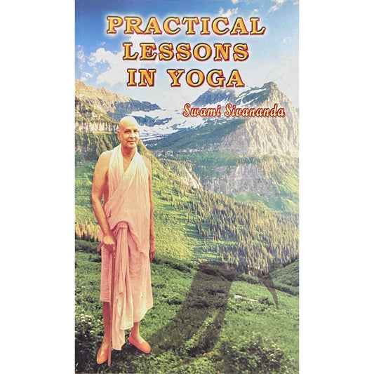 Practical Lessons in Yoga by Swami Shivananda