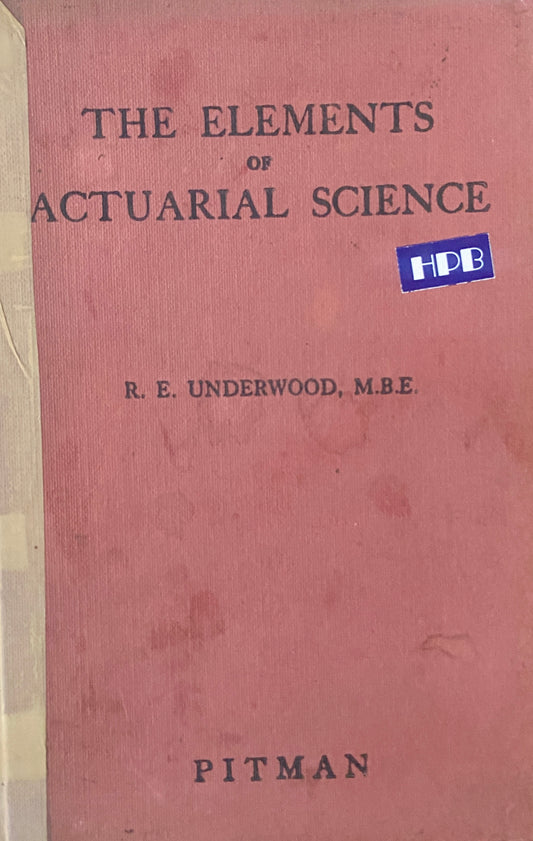 The Elements Of Actuarial Science by R.E. Underwood