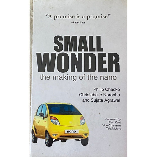 Small Wonder The Making of Nano by Philip CHacko, Christabelle Noronha, Sujata Agrawal