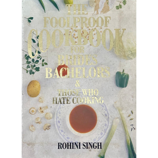 The Foolproof Cookbook for Brides, Batchelors and Those who Hate Cooking by Rohini Singh (HD_D)