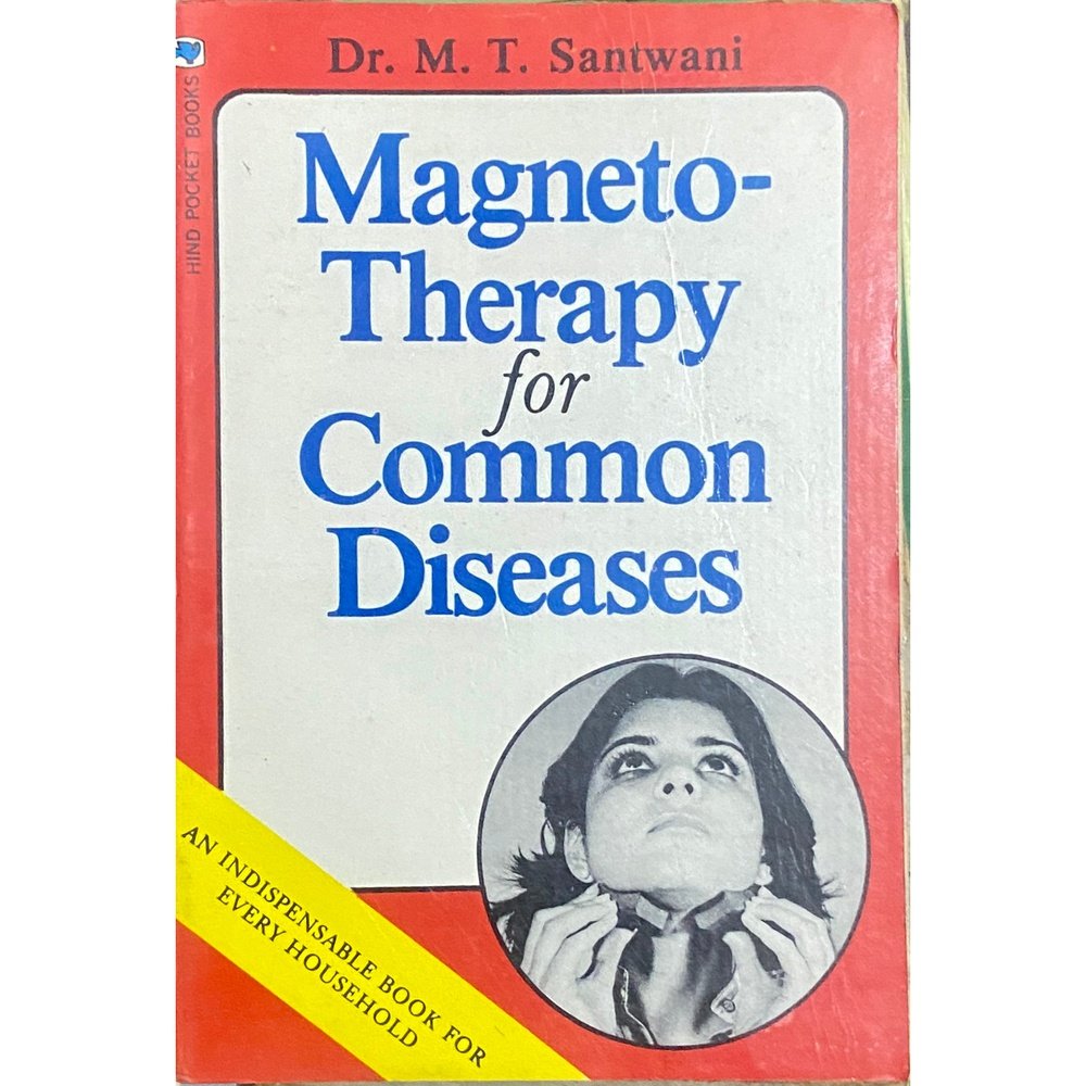 Magnetotherapy for Common Diseases by Dr M T Santwani