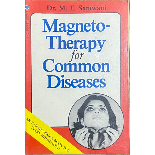 Magnetotherapy for Common Diseases by Dr M T Santwani