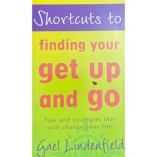 Shortcuts to Finding Your Get Up and Go by Gael Lindenfield